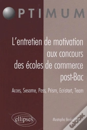 L'Entretien De Motivation Aux Concours Des Écoles De Commerce Post Bac. Accès, Sesame, Pass, Prism, Ecristart, Team