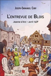 L'Entrevue De Blois ; Jeanne D'Arc, Avril 1429