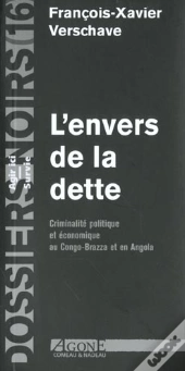 L'Envers De La Dette ; Criminalite Politique Et Economique Au Congo-Brazaville Et En Angola