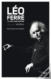 Léo Ferré ; La Voix Sans Maître