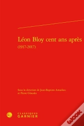 Léon Bloy Cent Ans Après (1917-2017)