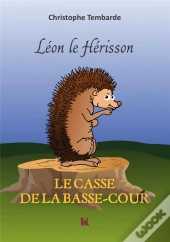 Leon Le Herisson Le Casse De La Basse-Cour