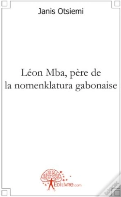 Capa do artigo Léon Mba, Père De La Nomenklatura Gabonaise