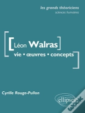 Léon Walras ; Vie, Oeuvres, Concepts