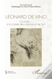 Léonard De Vince, Le Corps... À La Croisée Des Sciences Et De L'Art