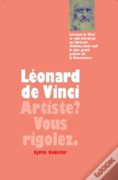 Léonard De Vinci ; Artiste ? Vous Rigolez.