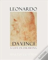 Leonardo Da Vinci: A Life In Drawing