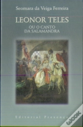 Leonor Teles,Ou o Canto da Salamandra