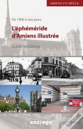 L'Éphéméride D'Amiens Illustrée : De 1900 À Nos Jours