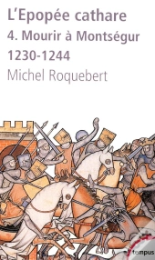L'Épopée Cathare Tome 4 ; Mourir À Montségur, 1230-1244