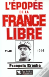 L'Épopée De La France Libre : 1940-1946