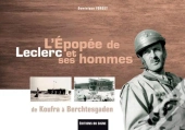 L'Épopée De Leclerc Et Ses Hommes ; De Koufra À Berchtesgaden