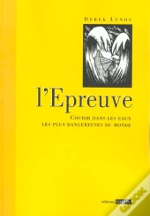 L'Épreuve ; Courir Dans Les Eaux Les Plus Dangereuses Du Monde