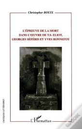 L'Épreuve De La Mort Dans L'Oeuvre De T.S. Eliot, Georges Séféris Et Yves Bonnefoy