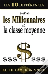 Les 10 Différences Entre Les Millionnaires Et La Classe Moyenne
