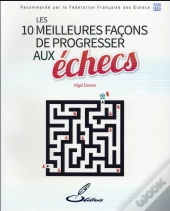 Les 10 Meilleures Facons De Progresser Aux Echecs
