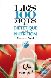 Les 100 Mots De La Diététique Et De La Nutrition
