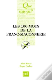 Les 100 Mots De La Franc-Maçonnerie
