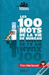 Les 100 Mots De La Vie De Bureau