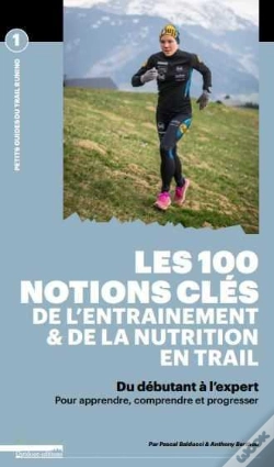 Capa do artigo Les 100 Notions Clés De L'Entraînement Et De La Nutrition En Trail ; Du Débutant À L'Expert