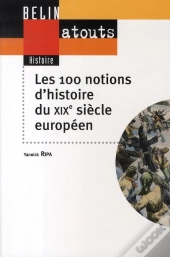 Les 100 Notions D'Histoire Du Xix Siècle Européen