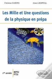 Les 1001 Questions De La Physique En Prépas ; 1ère Année Mpsi-Pcsi-Ptsi