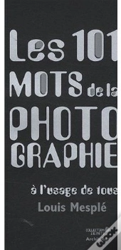 Les 101 Mots De La Photographie À L'Usage De Tous