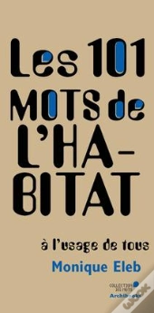 Les 101 Mots De L'Habitat A L'Usage De Tous