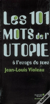 Les 101 Mots De L'Utopie À L'Usage De Tous