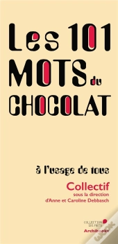 Les 101 Mots Du Chocolat, À L'Usage De Tous