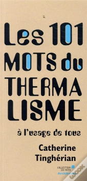 Les 101 Mots Du Thermalisme - A L'Usage De Tous