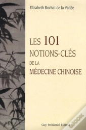 Les 101 Notions-Clés De La Médecine Chinoise