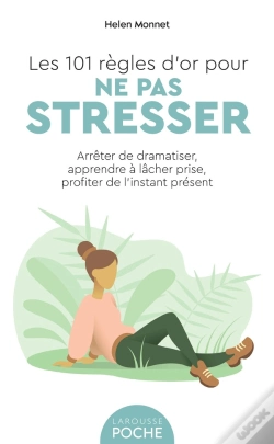 Capa do artigo Les 101 Règles D'Or Pour Ne Pas Stresser : Arrêter De Dramatiser, Apprendre À Lâcher Prise, Profiter De L'Instant Présent