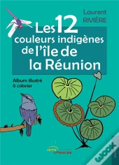 Les 12 Couleurs Indigenes De L'Ile De La Reunion