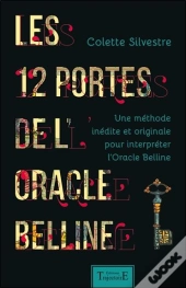 Les 12 Portes De L'Oracle Belline - Une Methode Inedite Et Originale Pour Interpreter L'Oracle Belli