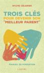 Les 3 Cles Pour Devenir Son "Meilleur Parent" ; Manuel De Formation - Preview