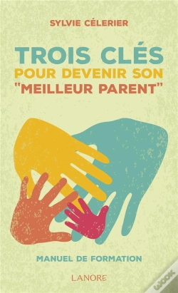 Capa do artigo Les 3 Cles Pour Devenir Son "Meilleur Parent" ; Manuel De Formation
