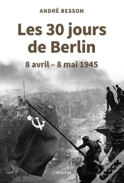 Capa do artigo Les 30 Jours De Berlin : 8 Avril - 8 Mai 1945