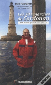 Les 301 Marches De Cordouan, Ma Vie De Gardien De Phare