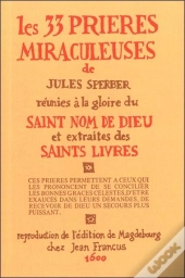 Les 33 Prières Miraculeuses De Jules Sperber Réunies À La Gloire Du Saint Nom De Dieu Et Extraites Des Saints Livres