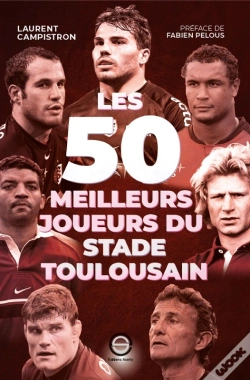 Capa do artigo Les 50 Meilleurs Joueurs Du Stade Toulousain