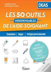 Les 50 Outils Indispensables De L'Aide-Soignant ; Deas ; Évaluation, Stages, Pratique Professionnelle