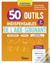 Les 50 Outils Indispensables De L'Aide-Soignant : Évaluations, Stages, Pratique Professionnelle