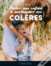 Les 50 Phrases Pour Aider Son Enfant À Surmonter Ses Colères