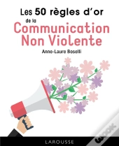 Les 50 Regles D'Or De La Communication Non Violente