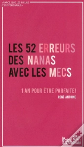 Les 52 Erreurs Des Nanas Avec Les Mecs ; 1 An Pour Être Parfaite !