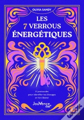 Les 7 Verrous Énergétiques : 21 Protocoles Pour Identifier Tes Blocages Et T'En Libérer