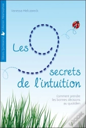 Les 9 Secrets De L'Intuition - Comment Prendre Les Bonnes Decisions Au Quotidien