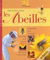 Les Abeilles ; Connaitre Leur Anatomie, Decouvrir Leur Societe; Devoiler Leur Intelligence, Pratiquer L'Apiculture