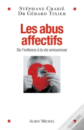 Les Abus Affectifs ; De L'Enfance À La Vie Amoureuse